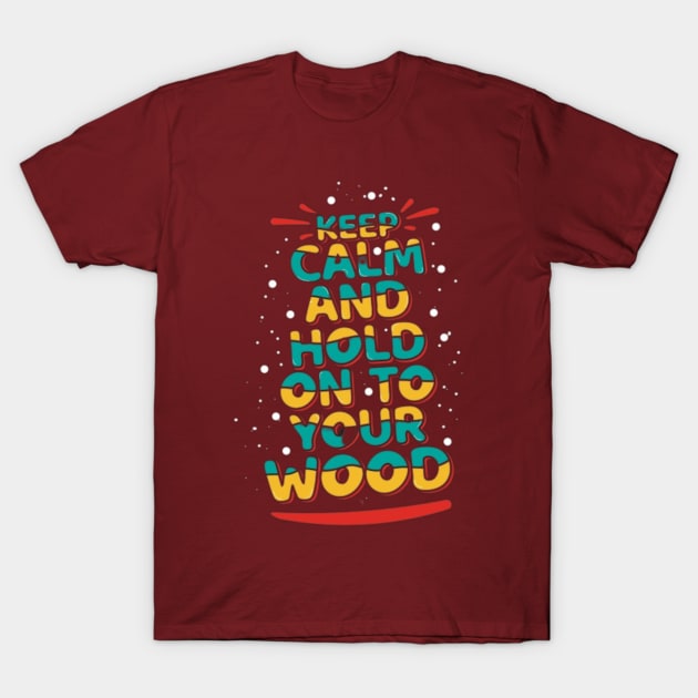 Catan - Keep Calm And Hold On To Your Wood T-Shirt by Geminiguys